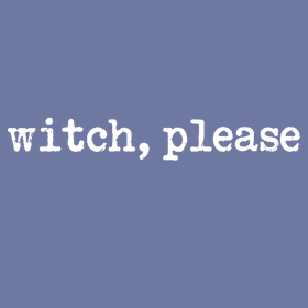 Witch, Please