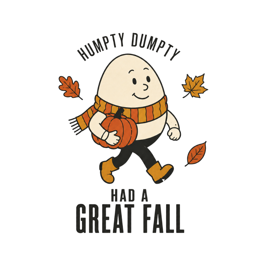 Humpty Dumpty Had a Great Fall