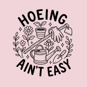 Hoeing Ain't Easy
